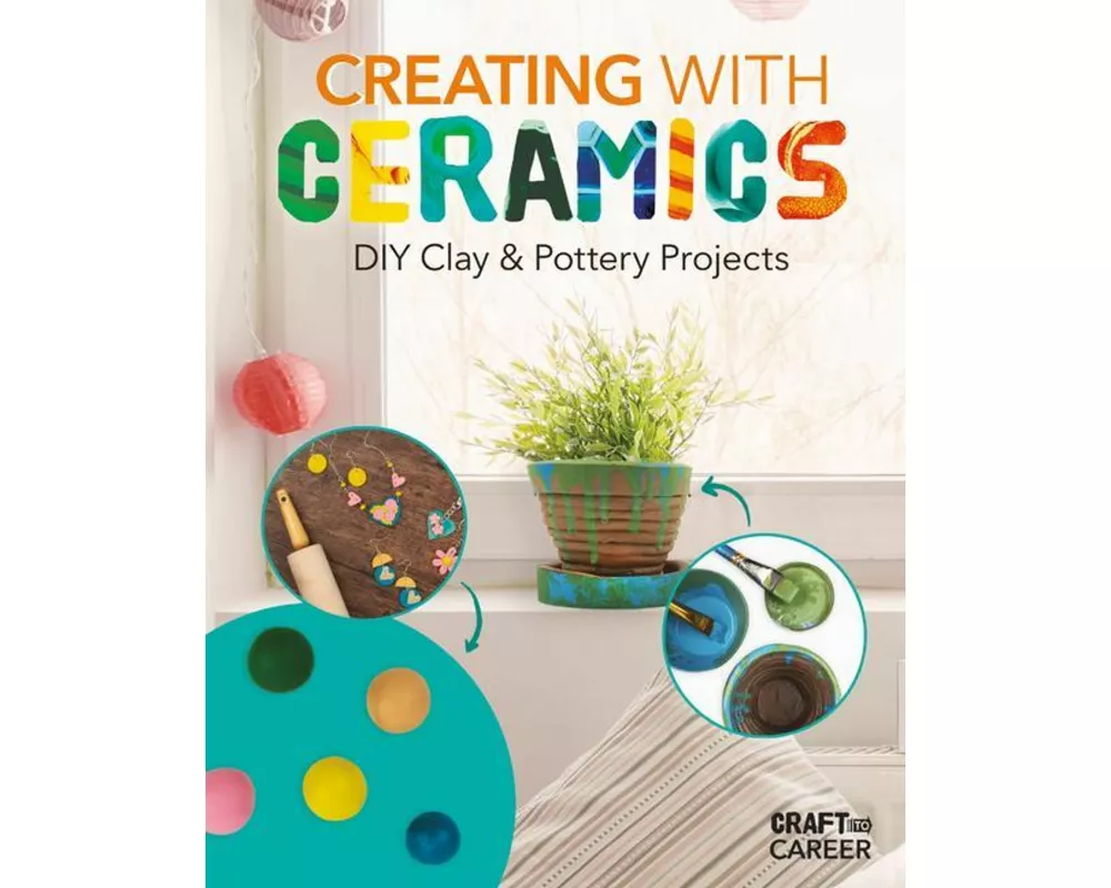 Creating with Ceramics: DIY Clay & Pottery Projects
