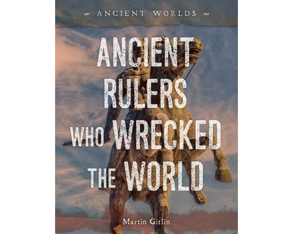 Ancient Rulers Who Wrecked the World