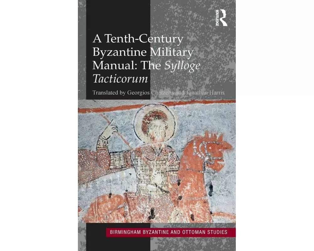 A Tenth-Century Byzantine Military Manual: The Sylloge Tacticorum