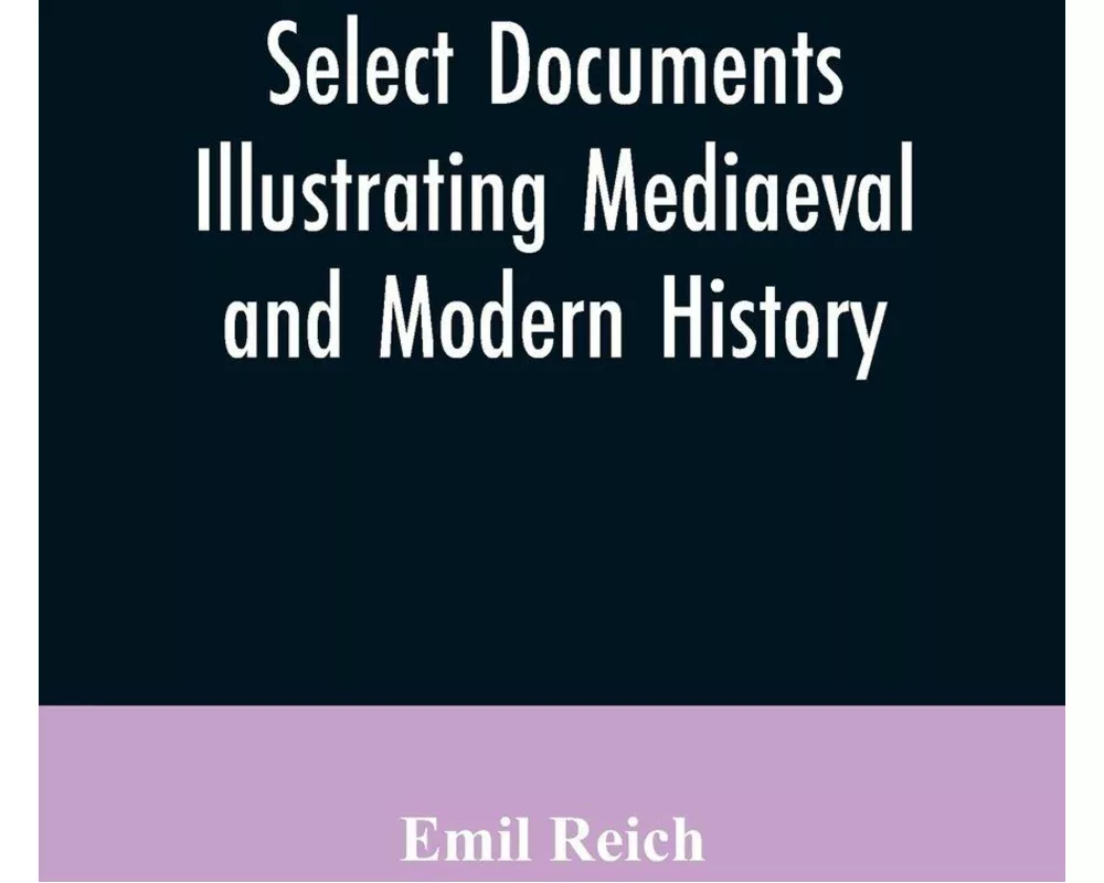 Select Documents Illustrating Mediaeval and Modern History