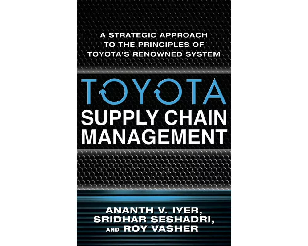 Toyota Supply Chain Management: A Strategic Approach to the Principles of Toyota's Renowned System