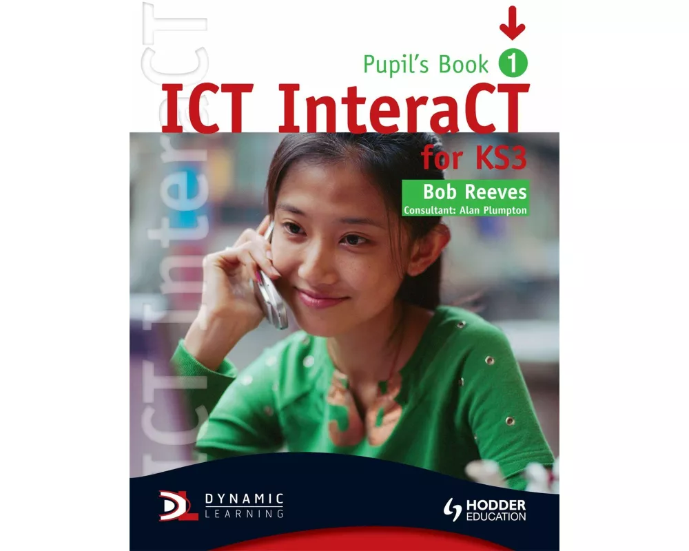 ICT InteraCT for Key Stage 3 Pupil's Book 1