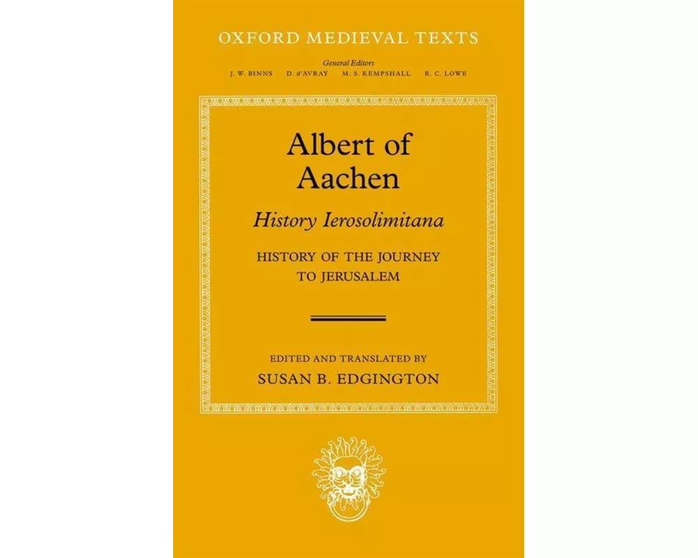 Albert of Aachen: Historia Ierosolimitana, History of the Journey to Jerusalem