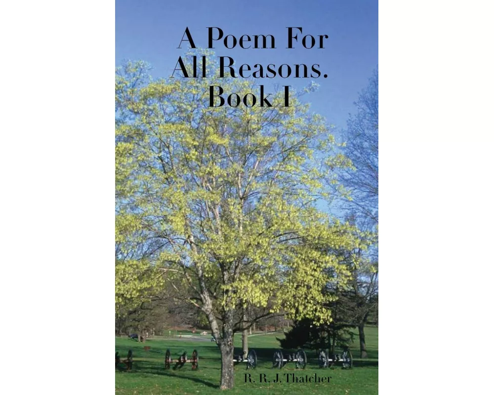 A Poem For All Reasons. Book I