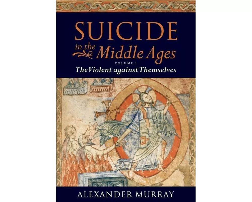 Suicide in the Middle Ages: Volume 1: The Violent against Themselves