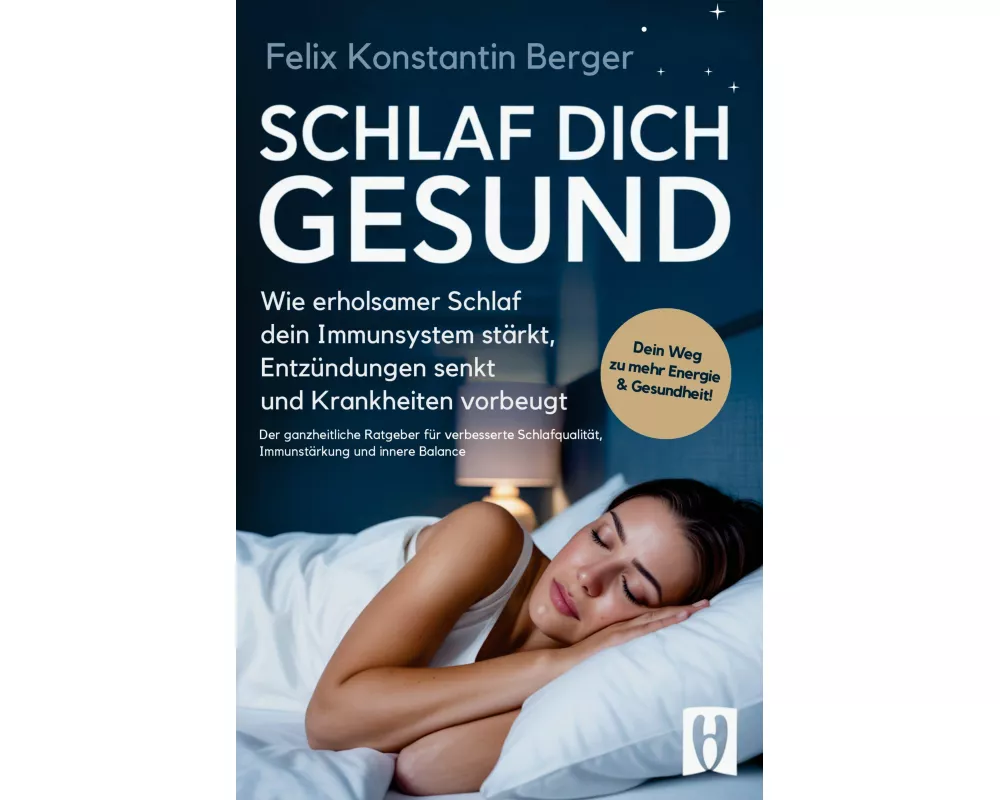 Schlaf dich gesund - wie erholsamer Schlaf dein Immunsystem stärkt, Entzündungen senkt und Krankheiten vorbeugt