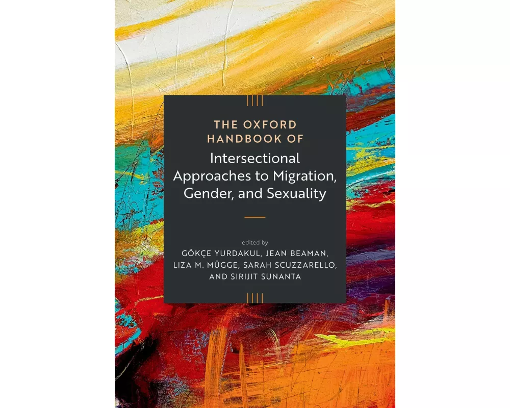 The Oxford Handbook of Intersectional Approaches to Migration, Gender, and Sexuality