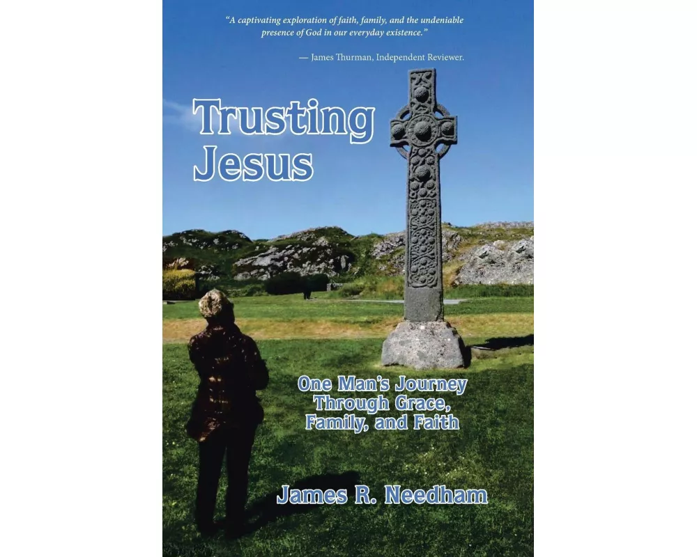 Trusting Jesus - One Man's Journey Through Grace, Family, and Faith