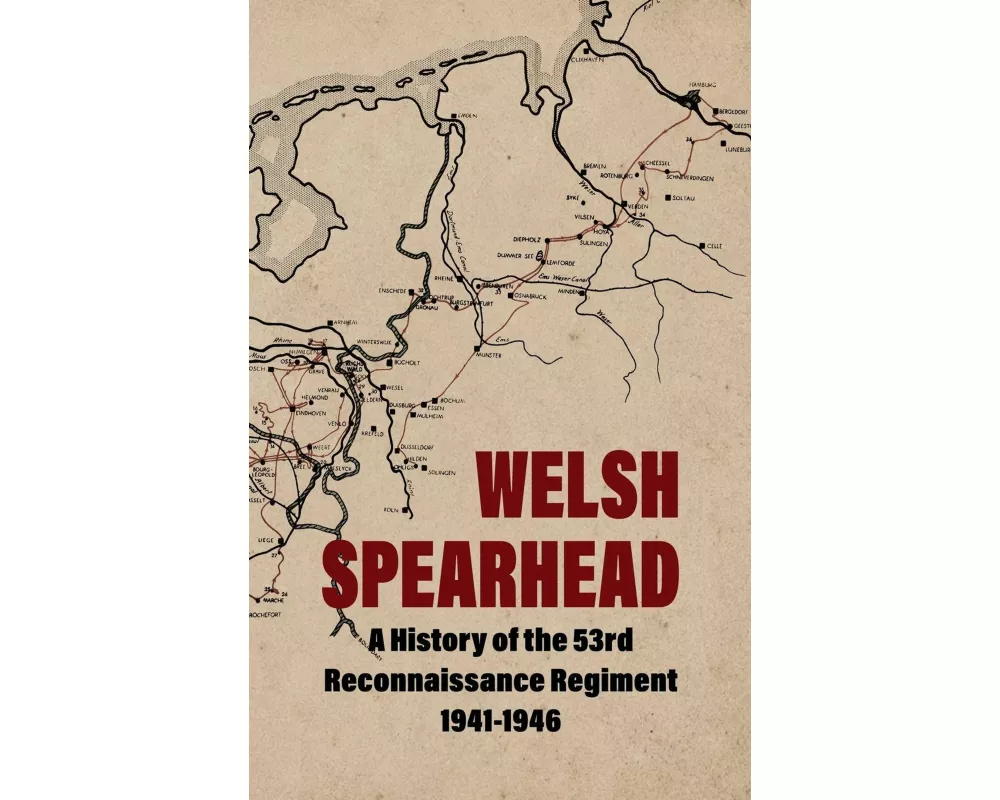 WELSH SPEARHEAD A History of the 53rd Reconnaissance Regiment 1941-1946