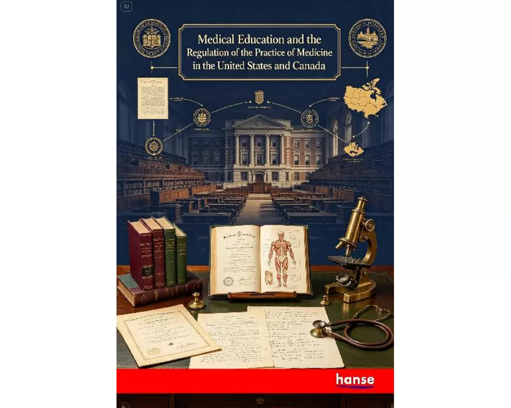 Medical Education and the Regulation of the Practice of Medicine in the United States and Canada