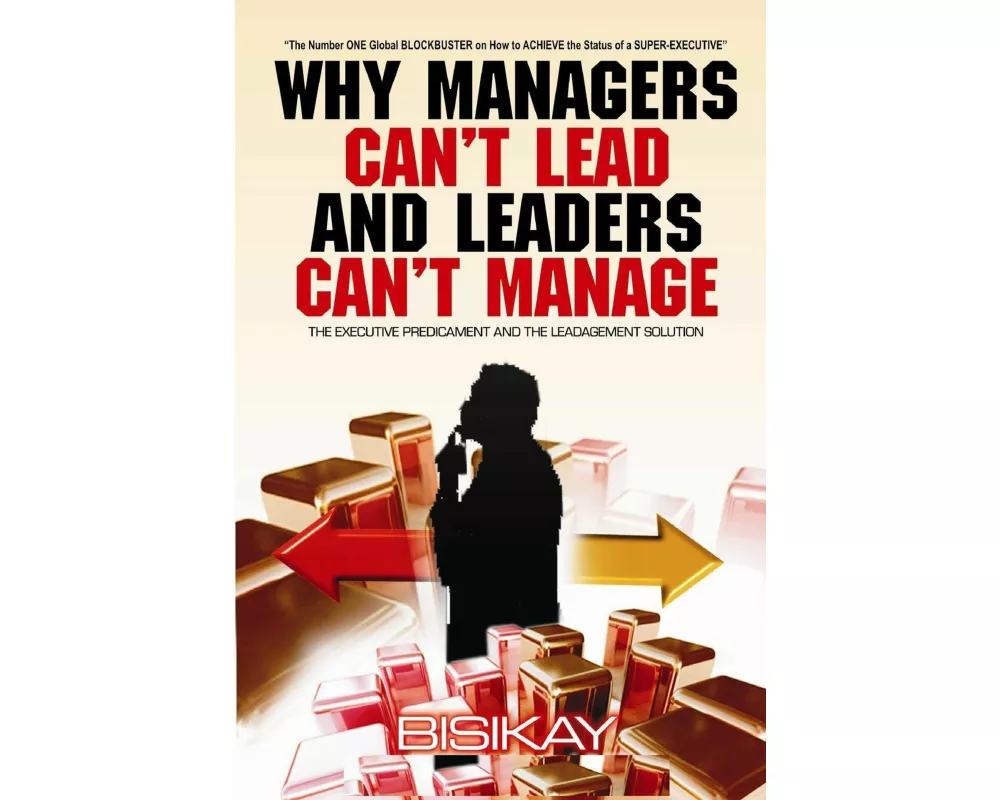 Why Managers Can't Lead And Leaders Can't Manage