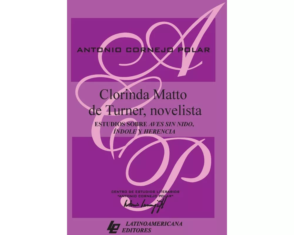 Clorinda Matto de Turner, novelista. Estudios sobre Aves sin nido, Índole y herencia