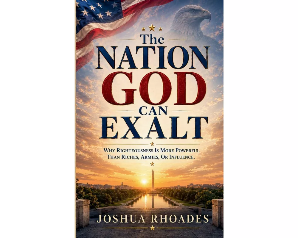 The Nation God Can Exalt - Why Righteousness Is More Powerful Than Riches, Armies, Or Influence