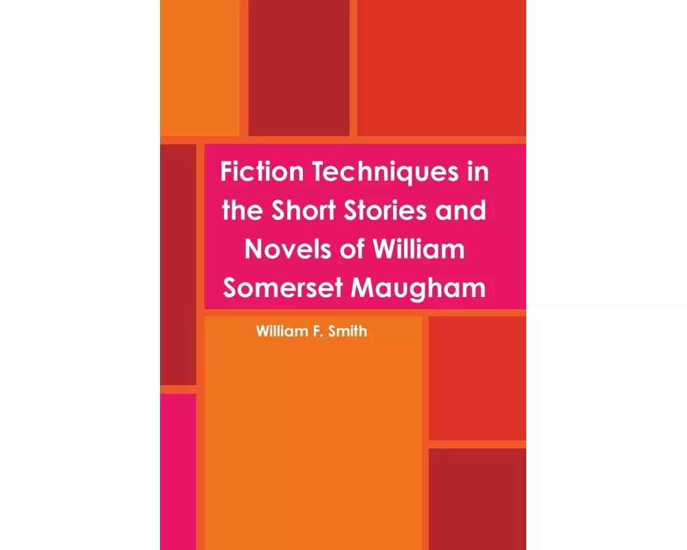 Fiction Techniques in the Short Stories and Novels of William Somerset Maugham