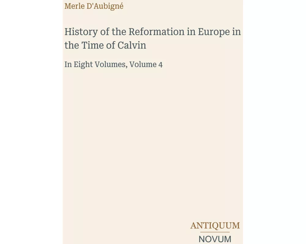 History of the Reformation in Europe in the Time of Calvin