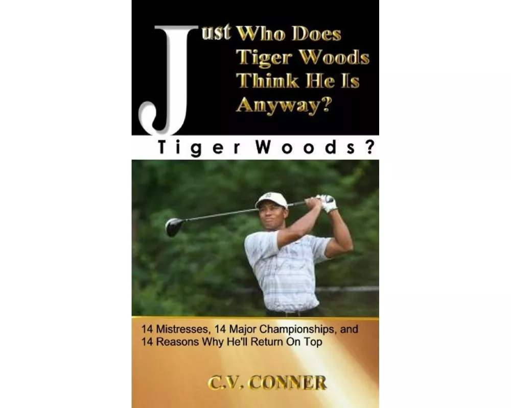 Just Who Does Tiger Woods Think He Is? Tiger Woods?