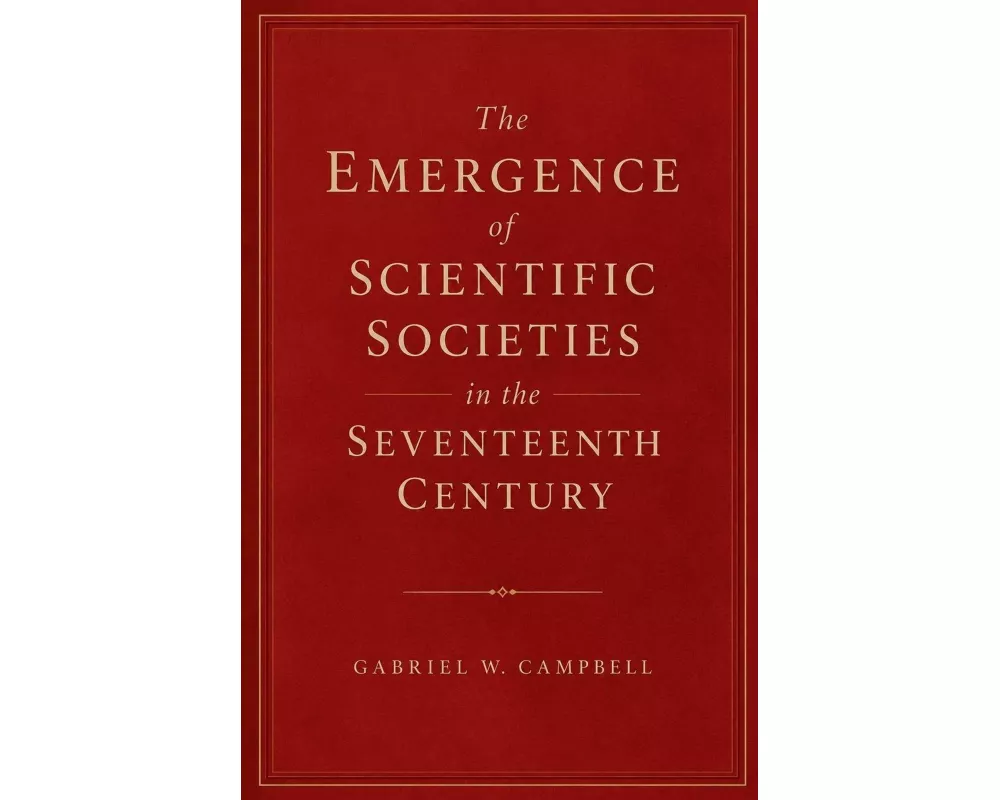 The Emergence of Scientific Societies in the Seventeenth Century