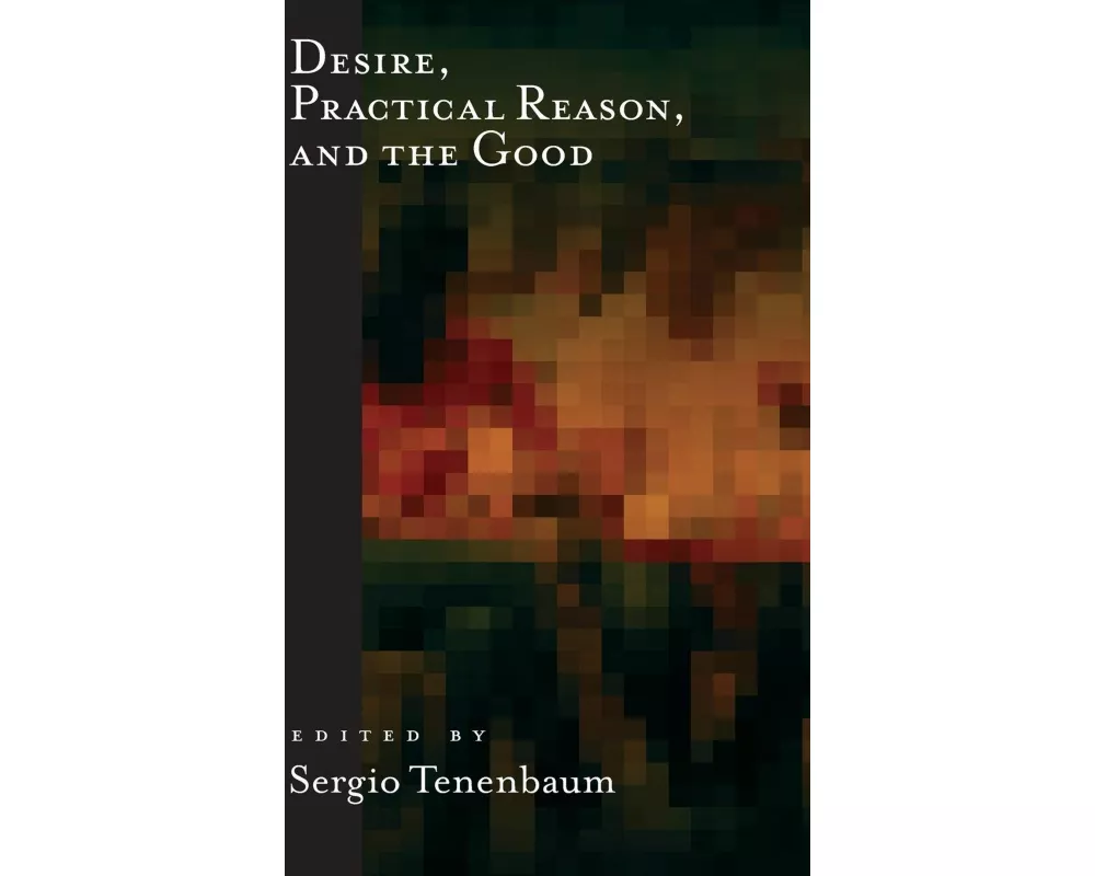 Desire, Practical Reason, and the Good