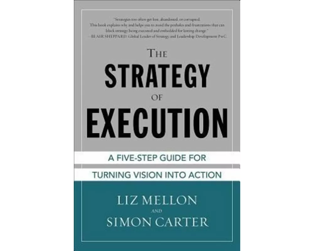 The Strategy of Execution: A Five Step Guide for Turning Vision into Action