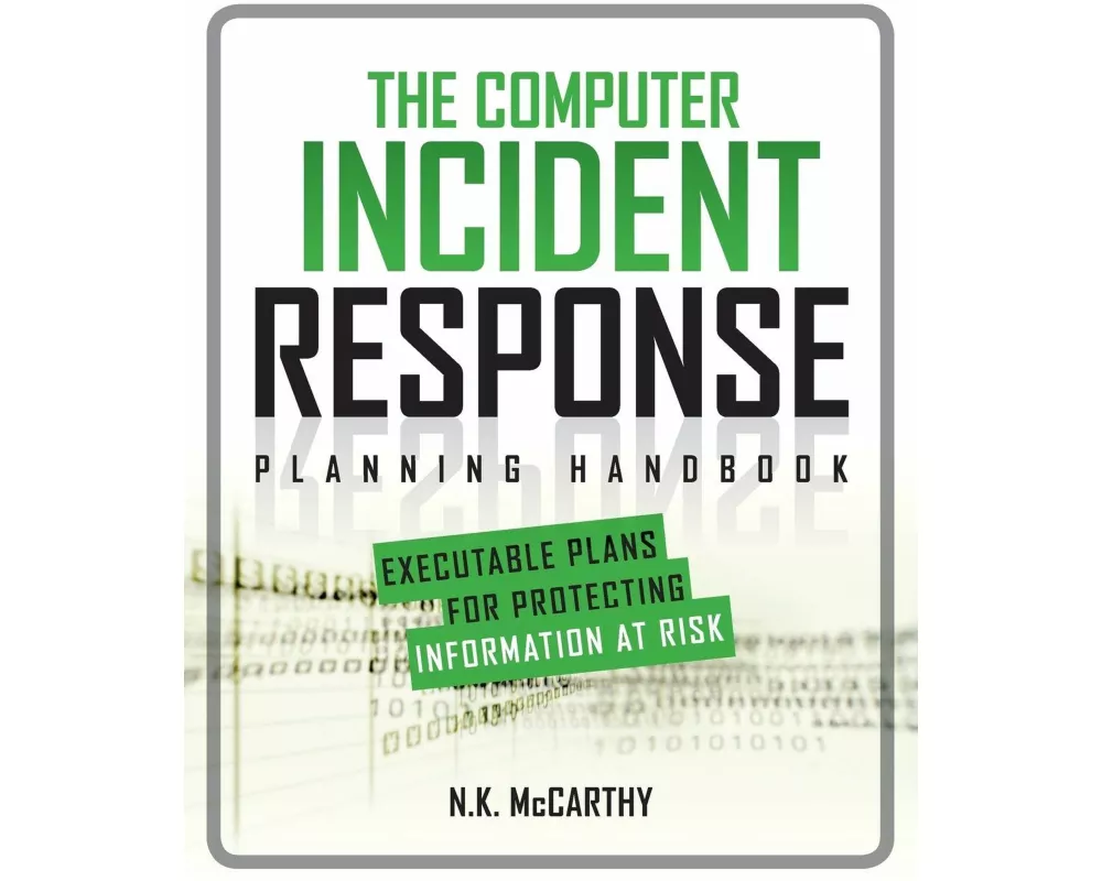 The Computer Incident Response Planning Handbook: Executable Plans for Protecting Information at Risk