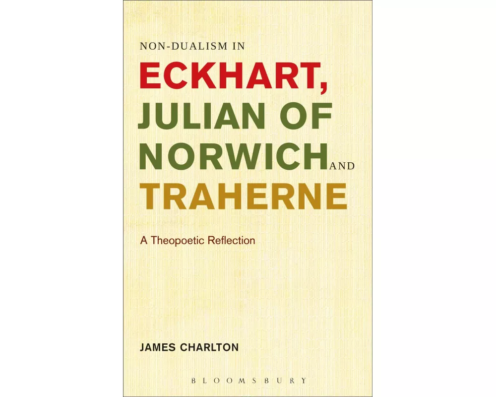 Non-Dualism in Eckhart, Julian of Norwich and Traherne