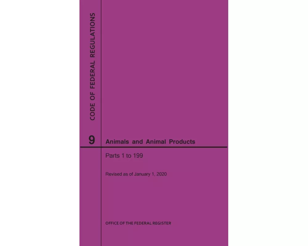 Code of Federal Regulations Title 9, Animals and Animal Products, Parts 1-199, 2020
