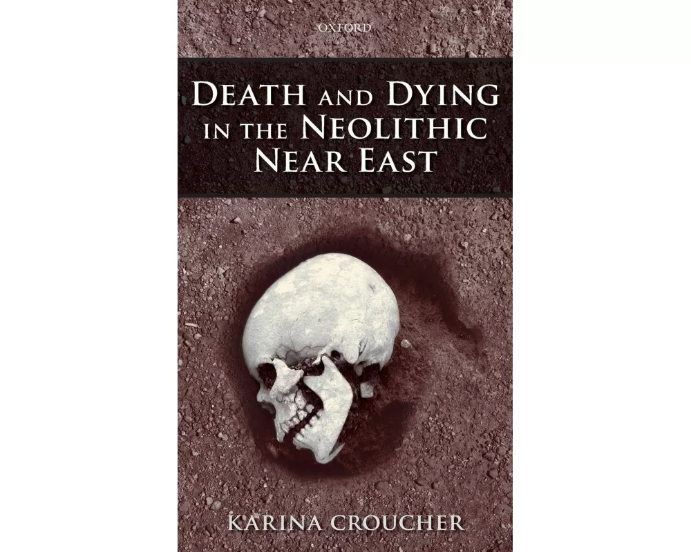 Death and Dying in the Neolithic Near East