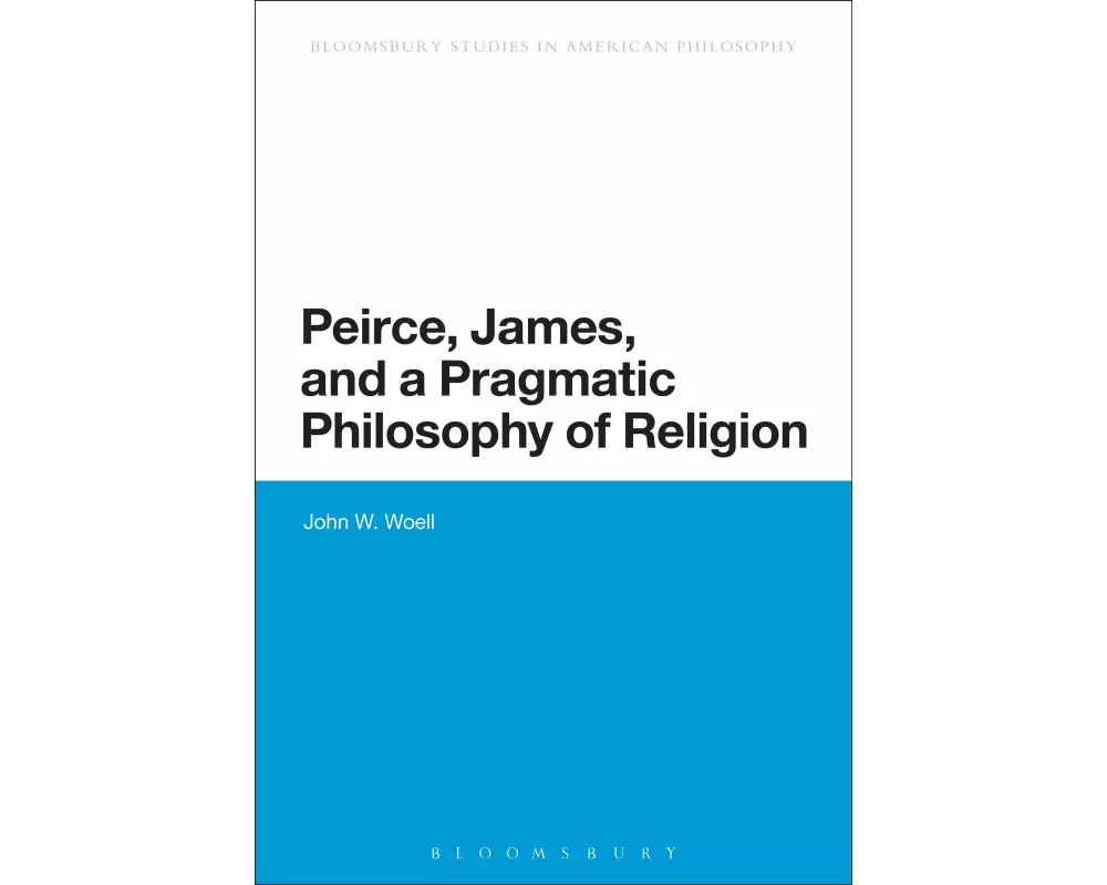 Peirce, James, and a Pragmatic Philosophy of Religion