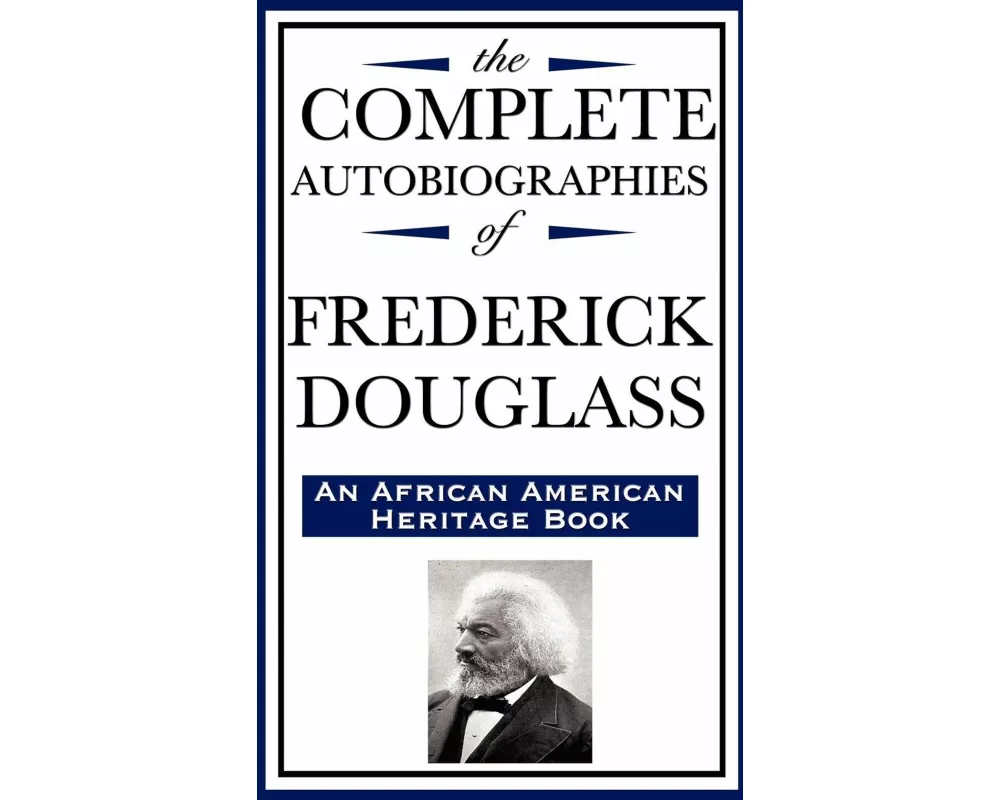 The Complete Autobiographies of Frederick Douglas (an African American Heritage Book)