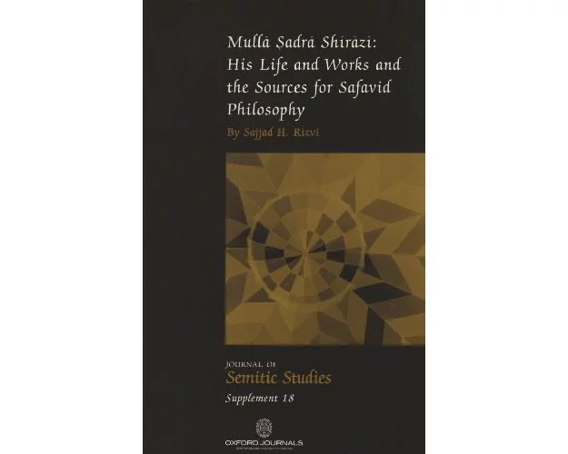Mulla Sadra Shirazi: His Life and Works and the Sources for Safavid Philosophy