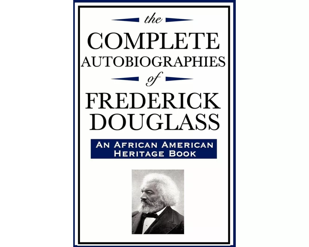 The Complete Autobiographies of Frederick Douglas (An African American Heritage Book)