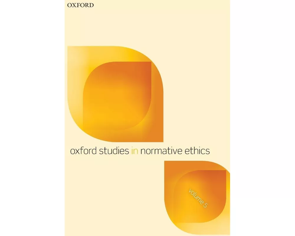 Oxford Studies in Normative Ethics, Volume 5