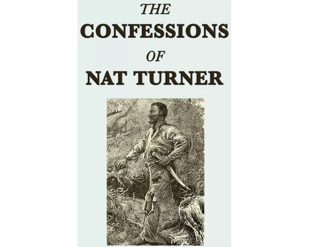 The Confessions of Nat Turner - A Primary Account of the 1831 Slave Rebellion