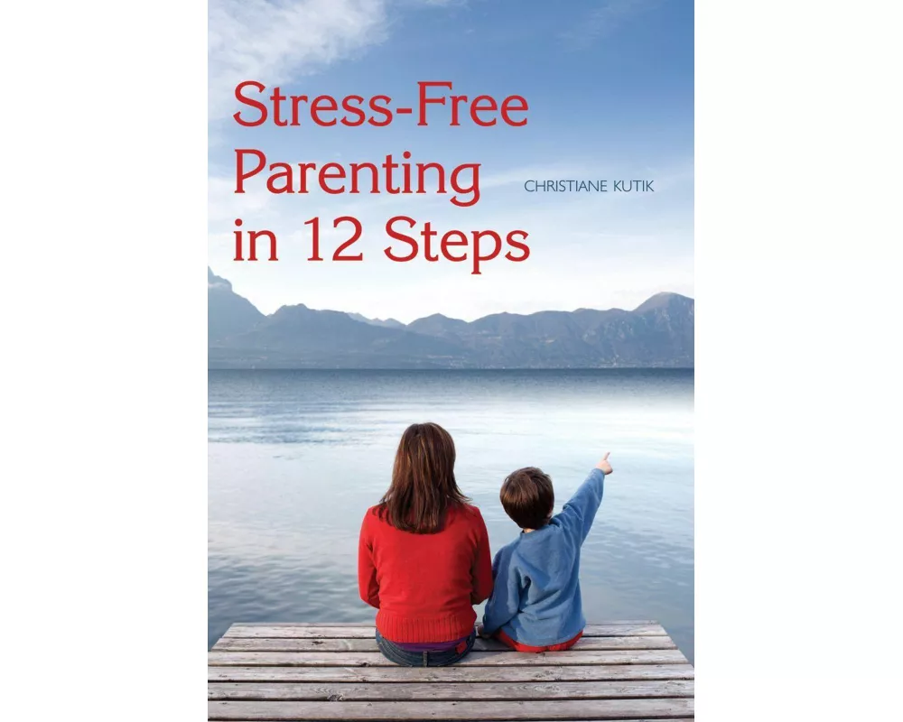 Stress-Free Parenting in 12 Steps