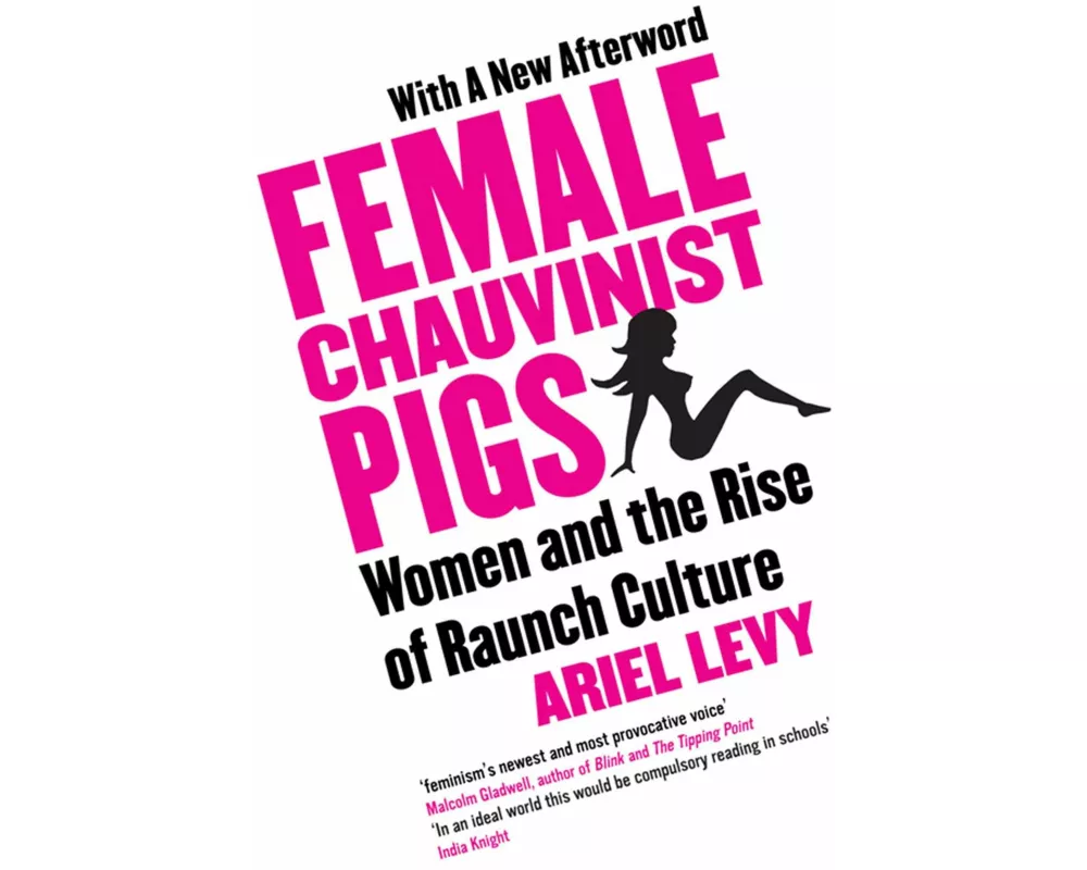 Female Chauvinist Pigs