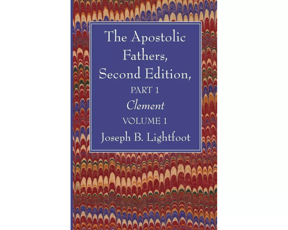 The Apostolic Fathers, Second Edition, Part 1, Volume 1