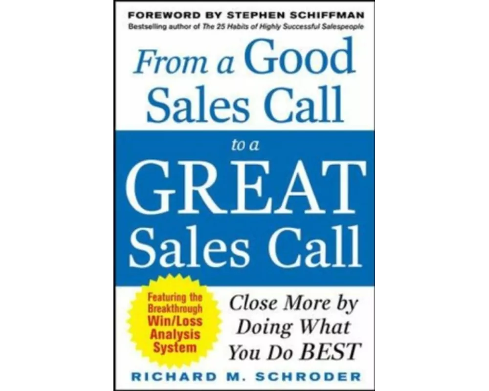 From a Good Sales Call to a Great Sales Call: Close More by Doing What You Do Best
