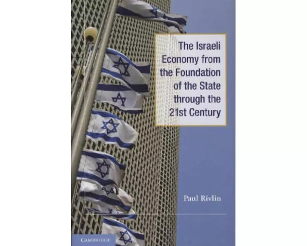 The Israeli Economy from the Foundation of the State through the 21st Century