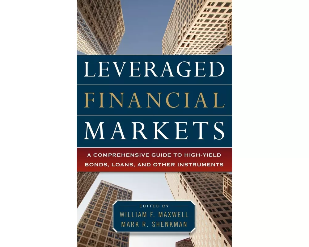 Leveraged Financial Markets: A Comprehensive Guide to Loans, Bonds, and Other High-Yield Instruments