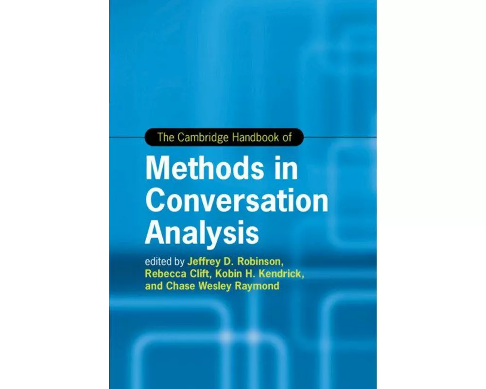 The Cambridge Handbook of Methods in Conversation Analysis