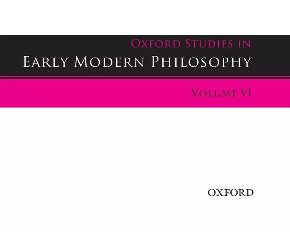 Oxford Studies in Early Modern Philosophy Volume VI