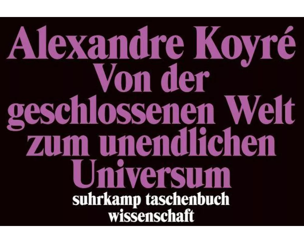 Von der geschlossenen Welt zum unendlichen Universum