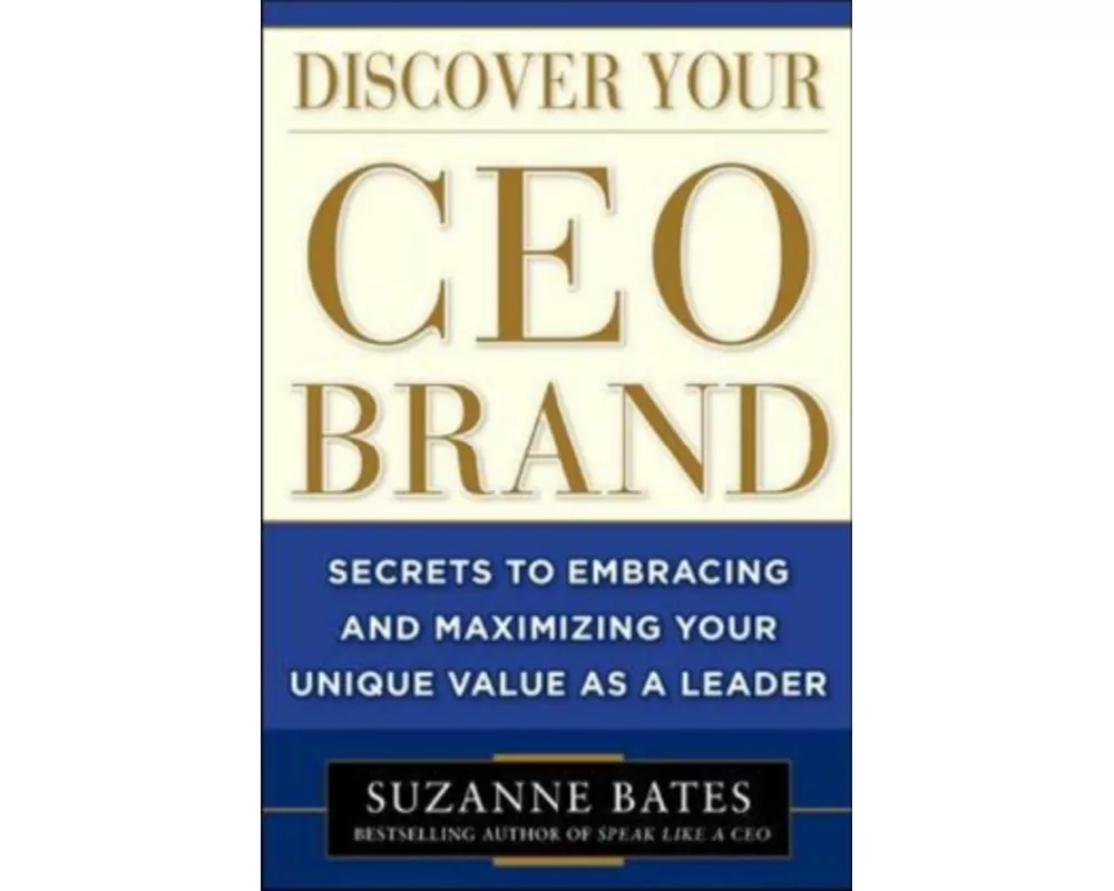 Discover Your CEO Brand: Secrets to Embracing and Maximizing Your Unique Value as a Leader