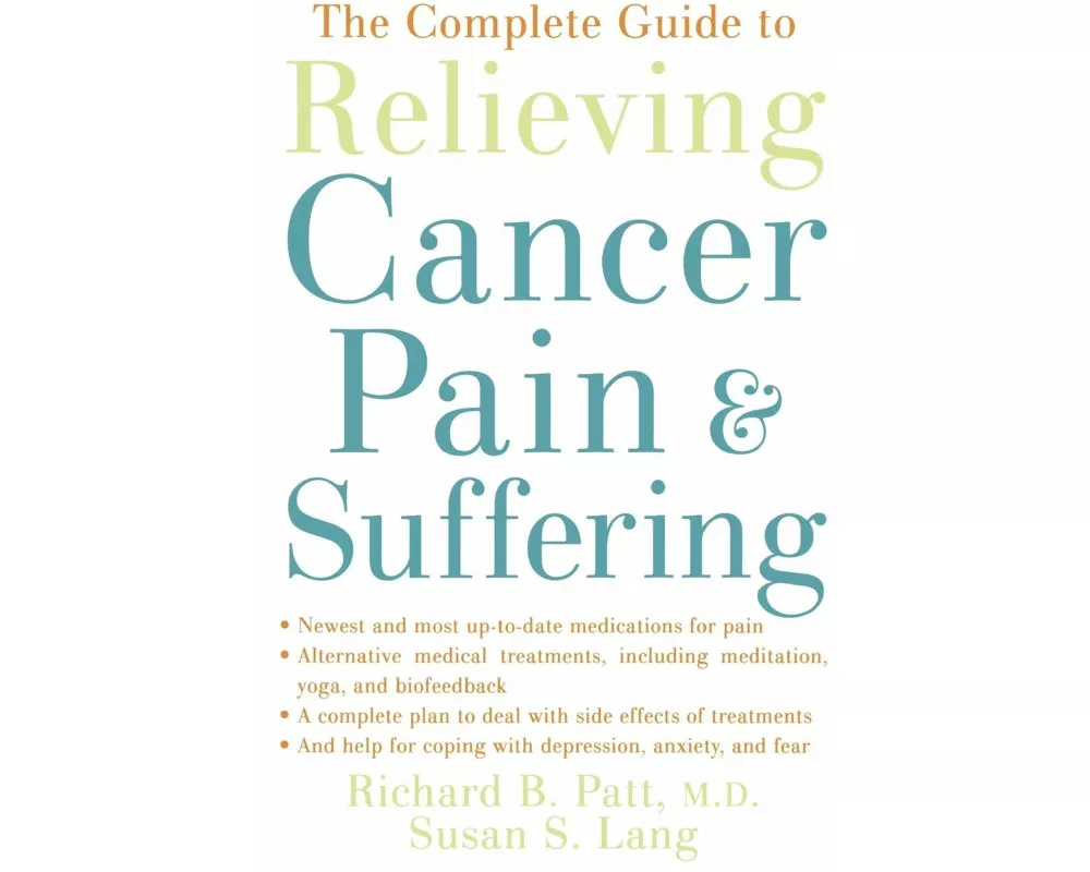 The Complete Guide to Relieving Cancer Pain and Suffering