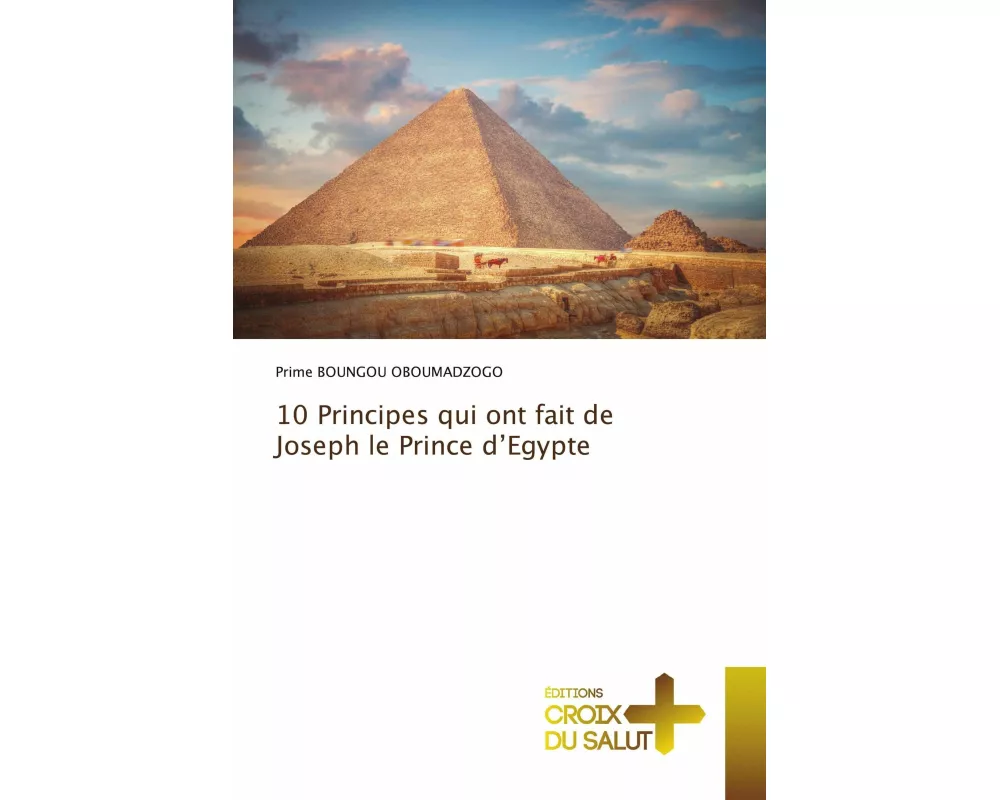 10 Principes qui ont fait de Joseph le Prince d'Egypte