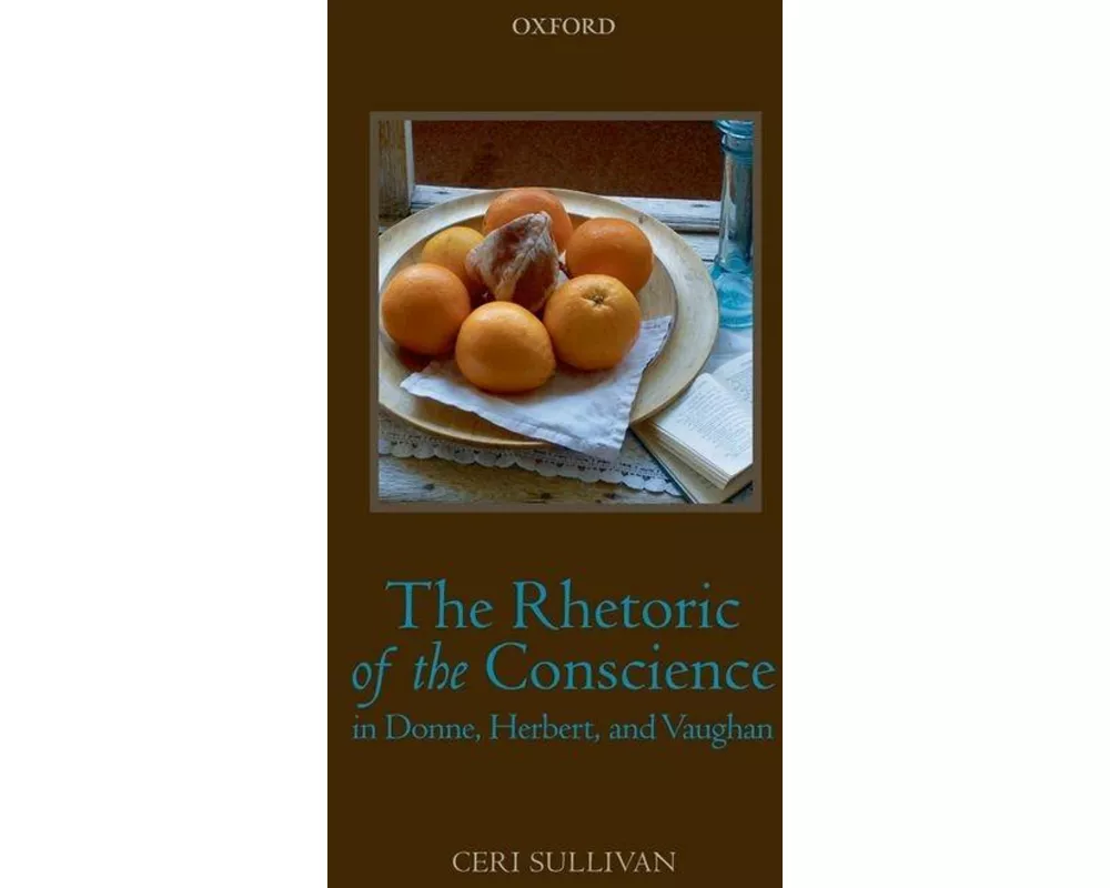 The Rhetoric of the Conscience in Donne, Herbert, and Vaughan