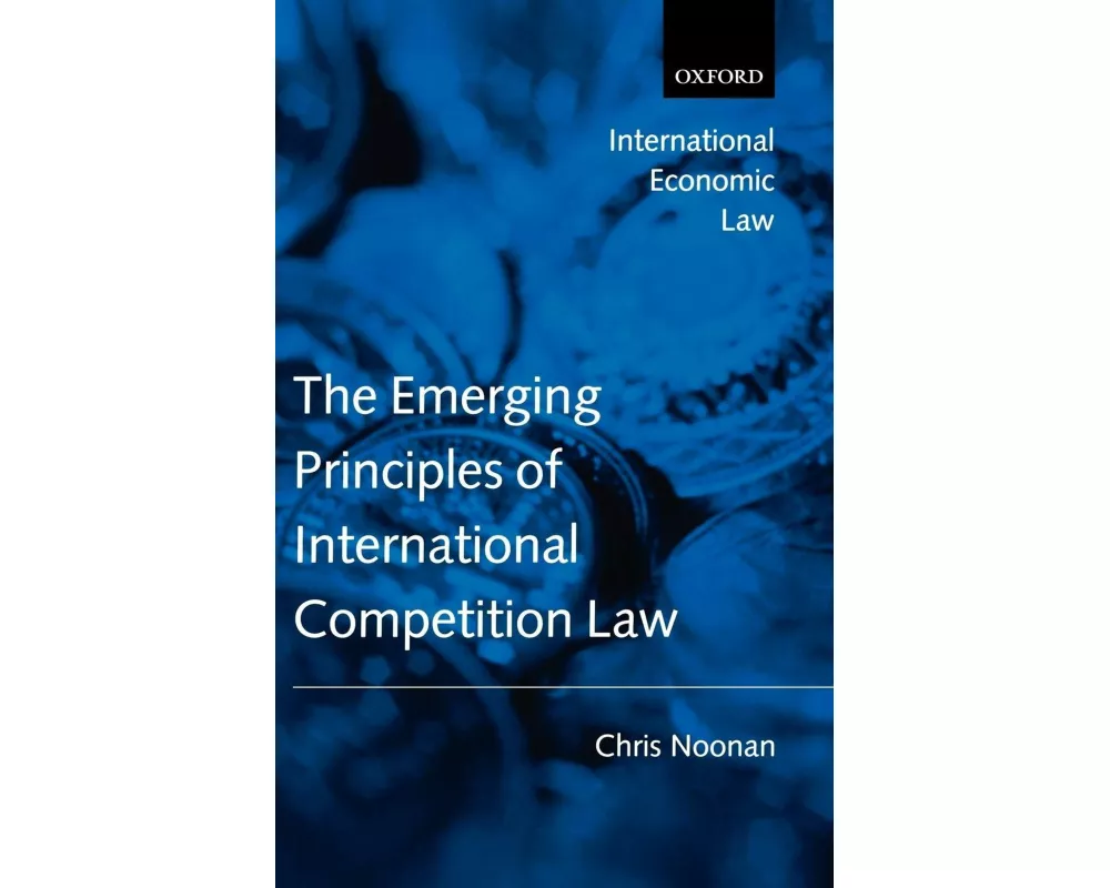 The Emerging Principles of International Competition Law