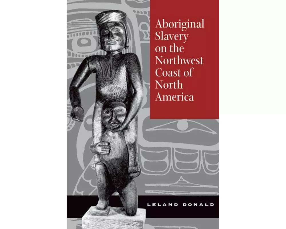 Aboriginal Slavery on the Northwest Coast of North America