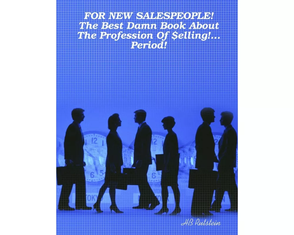 For New Salespeople! the Best Damn Book about the Profession of $Elling!... Period!