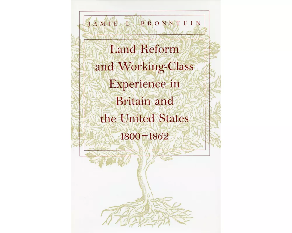 Land Reform and Working-Class Experience in Britain and the Unied States, 1800-1862